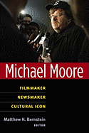 Michael Moore: Filmmaker, Newsmaker, Cultural Icon