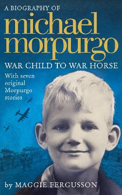 Michael Morpurgo: War Child to War Horse - Fergusson, Maggie