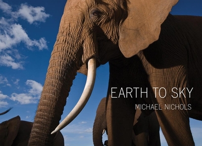 Michael Nichols: Earth to Sky: Among Africa's Elephants, a Species in Crisis - Nichols, Michael