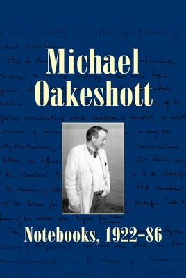 Michael Oakeshott: Notebooks, 1922-86 - Oakeshott, Michael, and O'Sullivan, Luke (Editor)