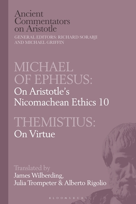 Michael of Ephesus: On Aristotle's Nicomachean Ethics 10 with Themistius: On Virtue - Griffin, Michael (Editor), and Wilberding, James (Translated by), and Sorabji, Richard (Editor)