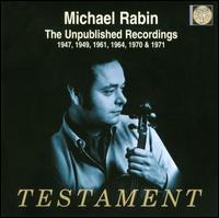 Michael Rabin: The Unpublished Recordings - Brooks Smith (piano); Grant Johannesen (piano); Jeanne Rabin (piano); Michael Rabin (violin); San Diego Symphony Orchestra;...