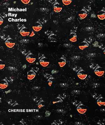 Michael Ray Charles: A Retrospective - Smith, Cherise