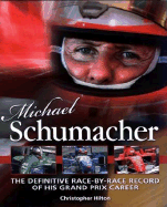 Michael Schumacher: The Definitive Race-By-Race Record of His Grand Prix Career - Hilton, Christopher