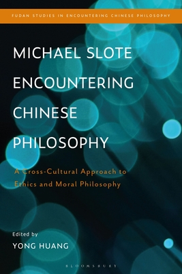Michael Slote Encountering Chinese Philosophy: A Cross-Cultural Approach to Ethics and Moral Philosophy - Huang, Yong (Editor)