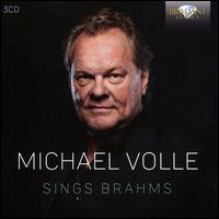 Michael Volle Sings Brahms - Adrian Baianu (piano); Hartmut Volle; Helmut Deutsch (piano); Karl-Peter Kammerlander (piano); Michael Volle (baritone);...