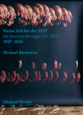 Michael Wesely & Michael Biedowicz: My Journey Through Die Zeit: 1997-2020 - Wesely, Michael (Photographer), and Biedowicz, Michael (Photographer)