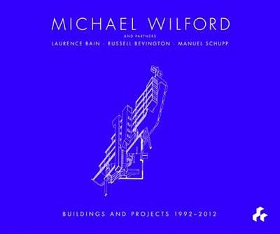 Michael Wilford: With Michael Wilford and Partners, Wilford Schupp Architekten and Others - Robert, Maxwell