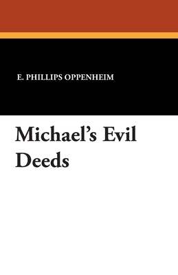 Michael's Evil Deeds - Oppenheim, E Phillips