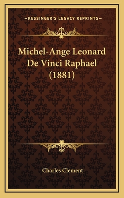 Michel-Ange Leonard de Vinci Raphael (1881) - Clement, Charles