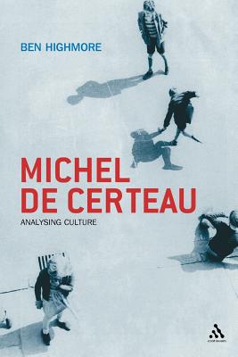 Michel de Certeau: Analysing Culture - Highmore, Ben