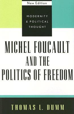 Michel Foucault and the Politics of Freedom - Dumm, Thomas L