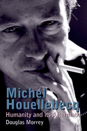 Michel Houellebecq: Humanity and Its Aftermath