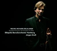 Michel-Richard Delaland: Symphonies for the King?s Suppers - Elbipolis Barockorchester Hamburg; Jrgen Gro (conductor)