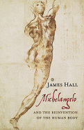 Michelangelo and the Reinvention of the Human Body