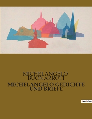 Michelangelo Gedichte Und Briefe - Buonarroti, Michelangelo