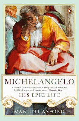 Michelangelo: His Epic Life - Gayford, Martin