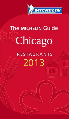 Michelin Guide Chicago 2013: Restaurants & Hotels - Michelin Travel & Lifestyle