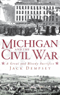 Michigan and the Civil War: A Great and Bloody Sacrifice