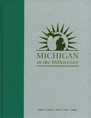 Michigan at the Millennium: A Benchmark and Analysis of Its Fiscal and Economic Structure - Ballard, Charles L (Editor), and Courant, Paul N (Editor), and Drake, Douglas C (Editor)