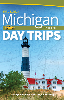 Michigan Day Trips by Theme - Houghton, Kathryn, and Link, Mike (Original Author)