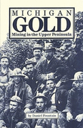 Michigan Gold: Mining in the Upper Peninsula - Fountain, Daniel R, and Hayden, Paul L (Editor)