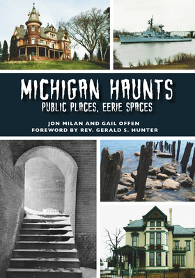 Michigan Haunts: Public Places, Eerie Spaces - Milan, Jon, and Offen, Gail