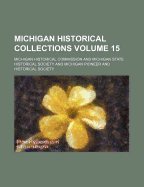 Michigan Historical Collections Volume 15