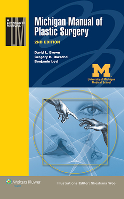 Michigan Manual of Plastic Surgery - Brown, David L., and Borschel, Gregory H., and Levi, Benjamin, Dr., M.D.