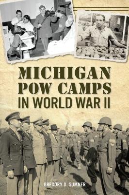 Michigan POW Camps in World War II - Sumner, Gregory D