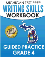 Michigan Test Prep Writing Skills Workbook Guided Practice Grade 4: Preparation for the M-Step English Language Arts Assessments