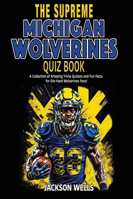 Michigan Wolverines: The Supreme Quiz and Trivia Book - Wells, Jackson