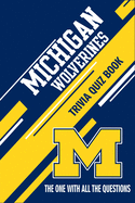 Michigan Wolverines Trivia Quiz Book: The One With All The Questions