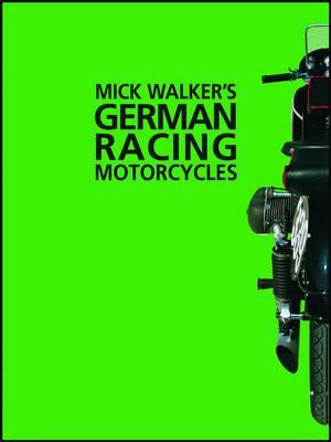 Mick Walker's German Racing Motorcycles - Walker, Mick