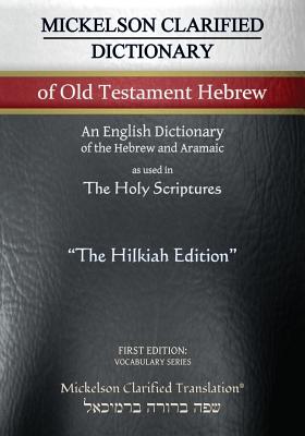 Mickelson Clarified Dictionary of Old Testament Hebrew, MCT: A Hebrew to English Dictionary of the Clarified Textus Receptus - Mickelson, Jonathan K (Editor)