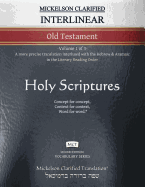 Mickelson Clarified Interlinear Old Testament, MCT: -Volume 1 of 3- A more precise translation interlined with the Hebrew and Aramaic in the Literary Reading Order
