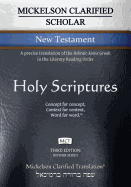 Mickelson Clarified Scholar New Testament, McT: A Precise Translation of the Hebraic-Koine Greek in the Literary Reading Order