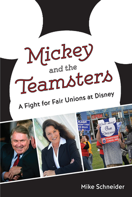 Mickey and the Teamsters: A Fight for Fair Unions at Disney - Schneider, Mike