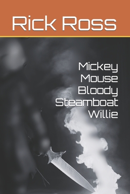 Mickey Mouse Bloody Steamboat Willie - Ross, Rick
