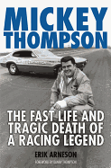 Mickey Thompson: The Fast Life and Tragic Death of a Racing Legend