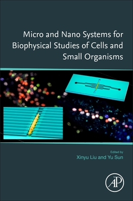 Micro and Nano Systems for Biophysical Studies of Cells and Small Organisms - Liu, Xinyu (Editor), and Sun, Yu (Editor)