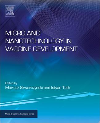 Micro- and Nanotechnology in Vaccine Development - Skwarczynski, Mariusz (Editor), and Toth, Istvan (Editor)