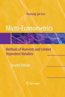 Micro-Econometrics: Methods of Moments and Limited Dependent Variables - Lee, Myoung-Jae