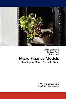 Micro Finance Models - Sapovadia, Vrajlal, and Patel, Kandarp, and Patel, Sweta