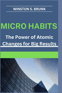 Micro Habits: The Power of Atomic Changes for Big Results