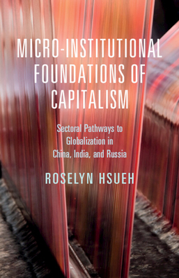 Micro-institutional Foundations of Capitalism - Hsueh, Roselyn