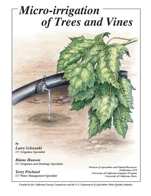 Micro-Irrigation of Trees and Vines - Schwankl, Larry, and Hanson, Blaine, and Prichard, Terry
