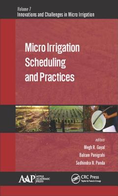 Micro Irrigation Scheduling and Practices - Goyal, Megh R (Editor), and Panigrahi, Balram (Editor), and Panda, Sudhindra N (Editor)