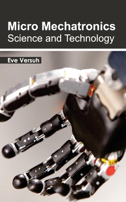 Micro Mechatronics: Science and Technology - Versuh, Eve (Editor)