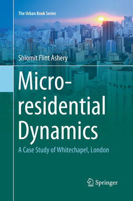 Micro-Residential Dynamics: A Case Study of Whitechapel, London - Flint Ashery, Shlomit